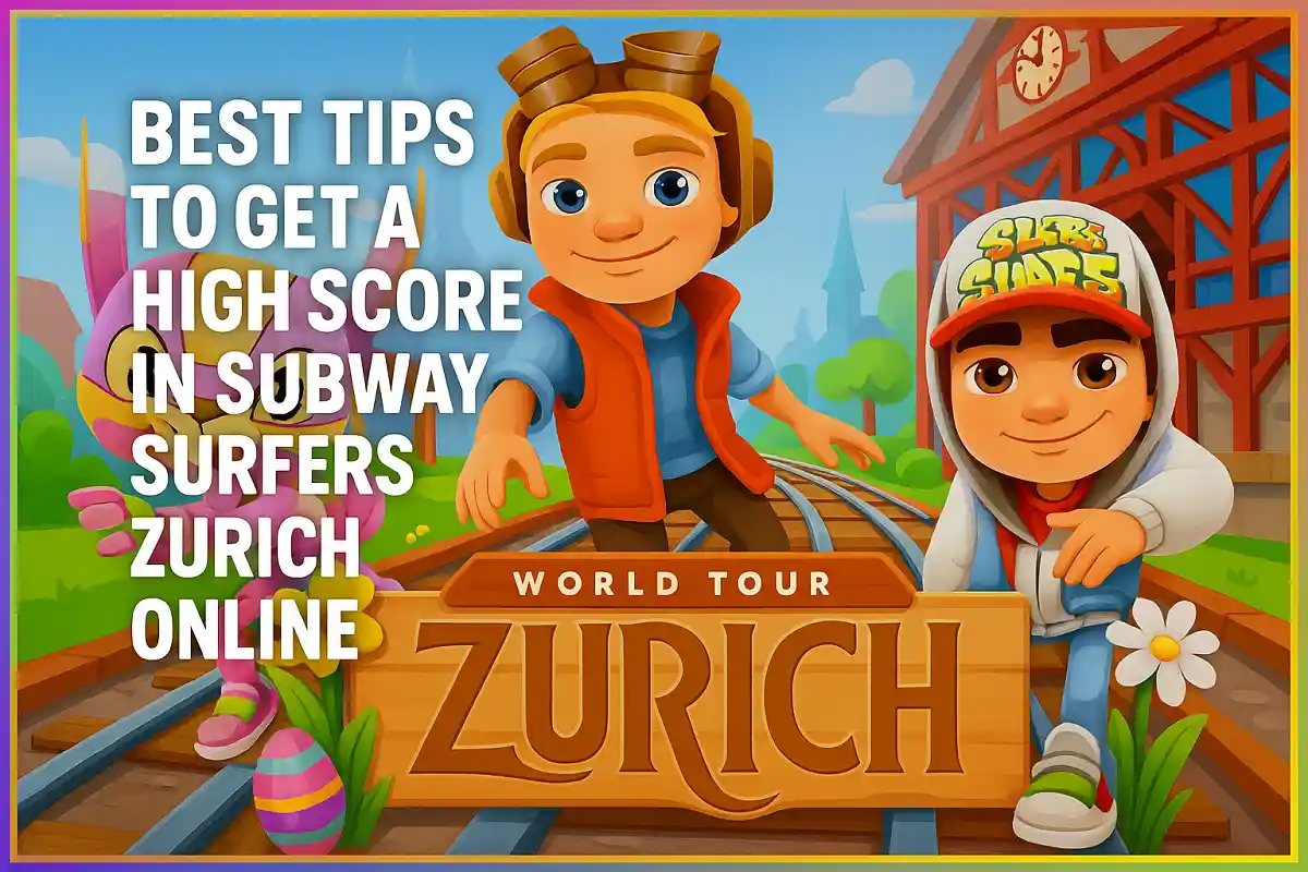 Best Tips to Get a High Score in Subway Surfers Zurich Online
